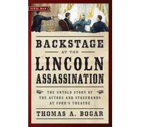 Backstage at the Lincoln Assassination: The Untold Story of the Actors and Stagehands at Ford's Theatre (Civil War Collection)