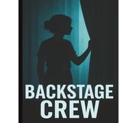 Backstage Crew: Backstage Theater Notebook for Drama Students, Stage Techs & Theater Production Crew: Rehearsal Notes, Props Lists, Scene Changes, Stage Blocking & Tech Week Planning Journal