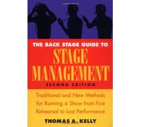 Backstage Guide to Stage Management: Running a Show from First Rehearsal to Last Performance