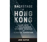 Backstage in Hong Kong: A life with the Philharmonic, Broadway musicals and classical superstars