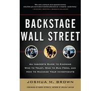 Backstage Wall Street: An Insider’s Guide to Knowing Who to Trust, Who to Run From, and How to Maximize Your Investments (BUSINESS BOOKS)