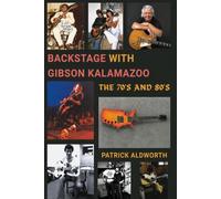 BACKSTAGE WITH GIBSON KALAMAZOO, THE 70'S AND 80'S
