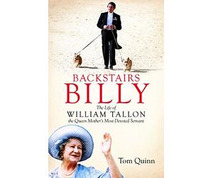 Backstairs Billy: The life of William Tallon, the Queen Mother's Most Devoted Servant