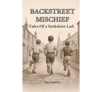 BACKSTREET MISCHIEF: Tales of a Yorkshire Lad