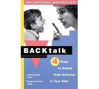 Backtalk: 3 Steps to Stop It Before the Tears and Tantrums Start: Four Steps to Ending Rude Behavior in Your Kids