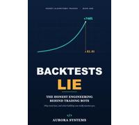 Backtests Lie: The Honest Engineering Behind Trading Bots - Why Most Lose, and What Building One Really Teaches You