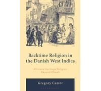 Backtime Religion in the Danish West Indies : Africana Heritage Religion Beyond Obeah