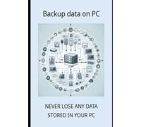 BACKUP DATA ON PC: Techniques and tricks to never lose any files (Computer and Microsoft 365 APP Manuals)