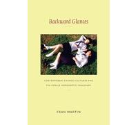 Backward Glances: Contemporary Chinese Cultures and the Female Homoerotic Imaginary (Asia-Pacific: Culture, Politics, and Society)