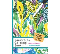 Backwards Coloring Book Mini Edition: Inverse Coloring Book - Colors Are Provided, You Draw the Lines, Hand Painted Abstract Images