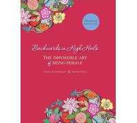 Backwards in High Heels: The Impossible Art of Being Female