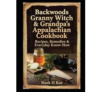 Backwoods Granny Witch & Grandpa’s Appalachian How-To Cookbook: Recipes, Remedies & Everyday Know-How