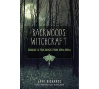 Backwoods Witchcraft : Conjure & Folk Magic from Appalachia