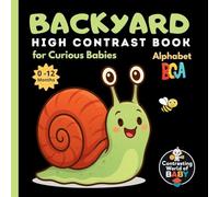 Backyard ABC High Contrast Book for Curious Babies: Explore the Wonders of Your Own Garden - Letter by Letter (Contrasting World of Baby)