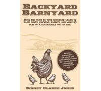 Backyard Barnyard: Bring the Farm to your backyard. Learn to raise goats, chickens, rabbits and more as part of a sustainable way of life.