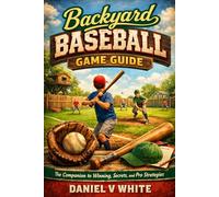 Backyard Baseball Game Guide: The Companion to Winning, Secrets, and Pro Strategies