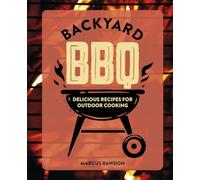 Backyard BBQ: Delicious recipes for outdoor cooking