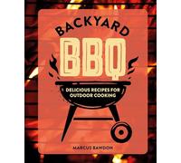 Backyard BBQ: Delicious recipes for outdoor cooking