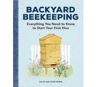 Backyard Beekeeping: Everything You Need to Know to Start Your First Hive