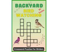 Backyard Bird Watching Crossword Puzzles: Discover the joy of birdwatching with this delightful crossword puzzle book featuring a variety of backyard ... | 120 pages | 50+ puzzles… (All Things Birds)