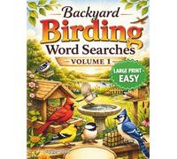 Backyard Birding Word Searches: Easy Puzzles for Bird Lovers - Large Print - Volume 1