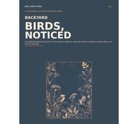 Backyard Birds, Noticed: A Guided Birdwatching Journal for Field Sessions, Behavior, Seasonal Patterns, Sketches, Species Notes, and Life List Sightings