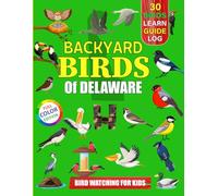 Backyard Birds Of Delaware: Bird watching guide and logbook with 30 backyard birds of Delaware for kids, teens and beginners - includes Bird pictures, ... guide information, journal, notes and more.