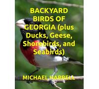 BACKYARD BIRDS OF GEORGIA (plus Ducks, Geese, Shorebirds, and Seabirds) (Wildlife of North America and other educational books.)