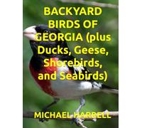 BACKYARD BIRDS OF GEORGIA (plus Ducks, Geese, Shorebirds, and Seabirds) (Wildlife of North America and other educational books.)
