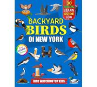 Backyard Birds Of New York: Bird watching guide and logbook with 30 backyard birds of New York for kids, teens and beginners - includes Bird pictures, ... guide information, journal, notes and more.