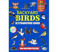 Backyard Birds Of Strangford Lough: Bird watching guide and logbook with 30 backyard birds of Strangford Lough for kids, teens and beginners - ... guide information, journal, notes and more.