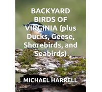 BACKYARD BIRDS OF VIRGINIA (plus Ducks, Geese, Shorebirds, and Seabirds) (Wildlife of North America and other educational books.)