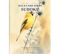 Backyard Birds Sudoku for Seniors: Challenging Large Print Puzzles for Adults with Beautiful Bird Illustrations - Perfect Gift for Bird Lovers