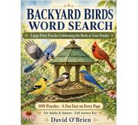 Backyard Birds Word Search: Large Print Puzzles Celebrating the Birds at Your Feeder - 100 Relaxing Word Searches with a Fun Fact on Every Page for ... Key (Discover & Solve Word Search Series)