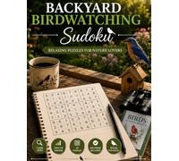 Backyard Birdwatching Sudoku: Large Print Easy to Medium Sudoku Puzzles with Relaxing Birdwatching Fun Facts for Cozy Screen-Free Entertainment (Lifestyle Escape Sudoku Series)