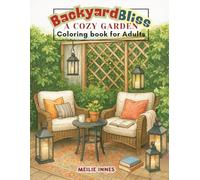 Backyard Bliss-A Cozy Garden Coloring Book for Adults: Discover tranquility in a soothing world of cozy gardens with 50 illustrations of peaceful ... stress relief, and creative expression.