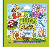 Backyard Bugs Dot Marker Activity Book: 50 Bold and Simple Dot Marker Pages for Toddlers Ages 2-5 | Big Dots, Cute Bugs and Screen-Free Fun