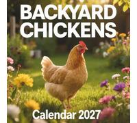 Backyard Chickens Calendar 2027: Celebrate the delightful personalities, beautiful plumage