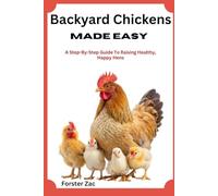 Backyard Chickens Made Easy: A Step-By-Step Guide To Raising Healthy, Happy Hens