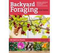 Backyard Foraging: 65 Familiar Plants You Didn’t Know You Could Eat