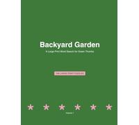 Backyard Garden: 100 Large Print Word Search Puzzles for Adults: A Large Print Word Search for Green Thumbs - Volume 1, Easy-to-Read Word Find Puzzle Book