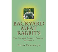 Backyard Meat Rabbits: Volume 1 (The Urban Rabbit Project)