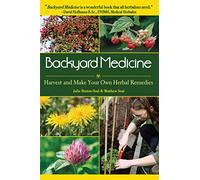 Backyard Medicine: Harvest and Make Your Own Herbal Remedies