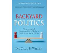 Backyard Politics: A Psychological Understanding of Today's Political and Social Divide