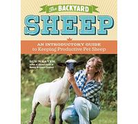 Backyard Sheep: An Introductory Guide To Keeping Productive Pet Sheep