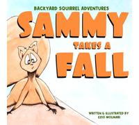 Backyard Squirrel Adventures: Sammy Takes a Fall: An Inspiring Children's Book About Overcoming Obstacles, Independence, and Learning to Bounce Back