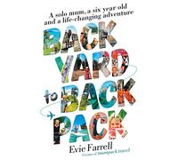 Backyard to Backpack: A solo mum, a six year old and a life-changing adventure