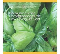 Backyard/Urban Homesteading Is the New Living Off-Grid: The Beginners How-To-Guide for:Micro-Farming, Food Preservation, Keeping Chickens and Crafting for Profit and Self-Sufficiency