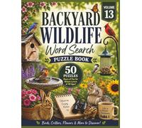 BACKYARD WILDLIFE WORD SEARCH PUZZLE BOOK - VOLUME 13: 50 Nature-Inspired Word Search Puzzles Featuring Birds, Gardens & Woodland Wildlife | Birds, ... More To Discover | Easy To Read/Large Print