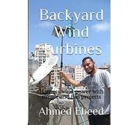 Backyard Wind Turbines: Harness wind power with simple and fun projects